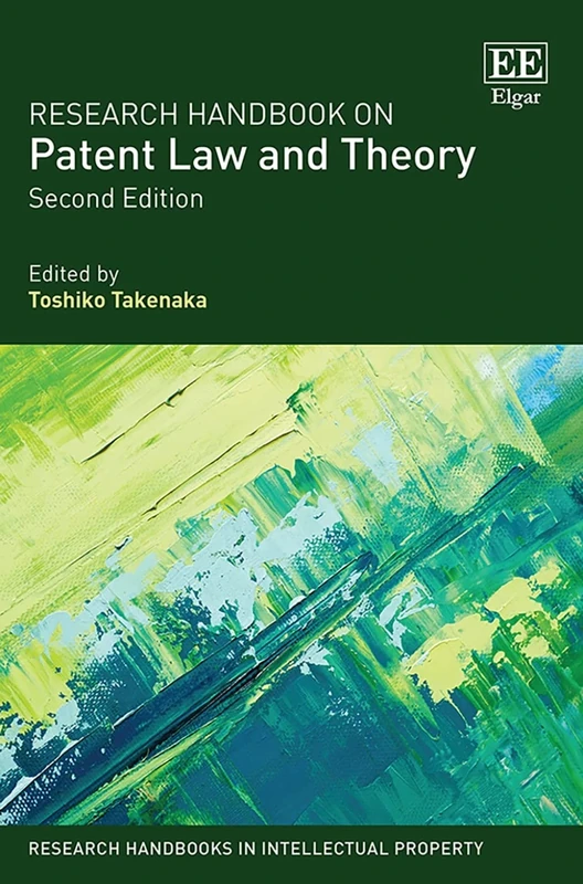 Research Handbook on Patent Law and Theory: Second Edition (Research Handbooks in Intellectual Property series)