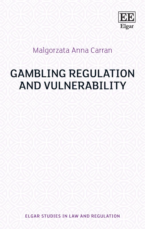 Gambling Regulation and Vulnerability (Elgar Studies in Law and Regulation)