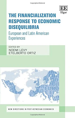 The Financialization Response to Economic Disequilibria: European and Latin American Experiences (New Directions in Post-Keynesian Economics series)