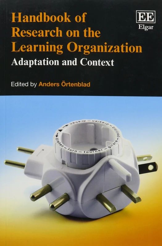 Handbook of Research on the Learning Organization: Adaptation and Context (Research Handbooks in Business and Management series)