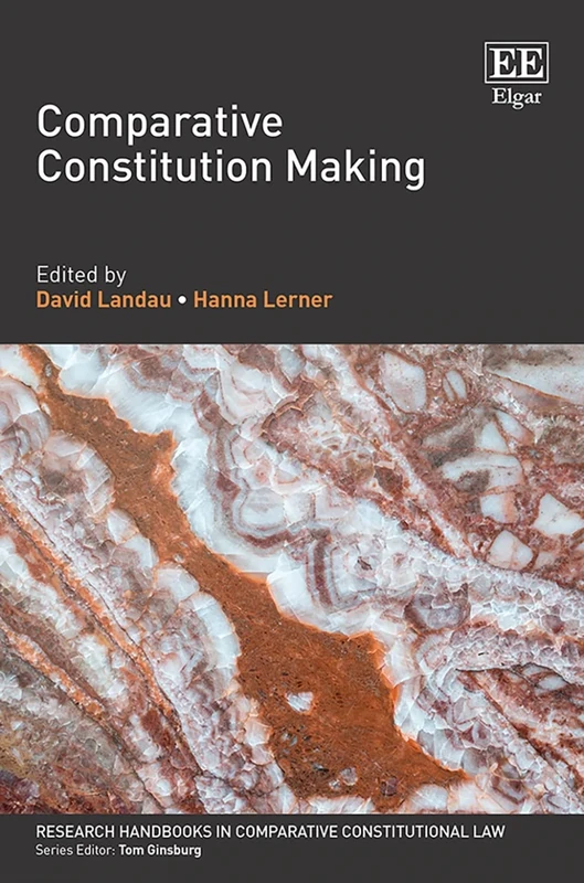 Comparative Constitution Making (Research Handbooks in Comparative Constitutional Law series)