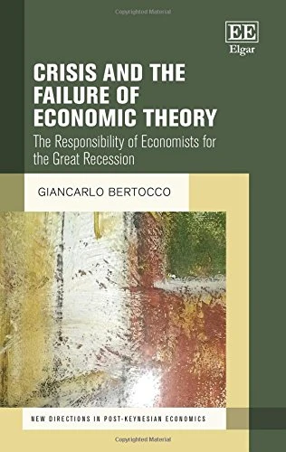 Crisis and the Failure of Economic Theory: The Responsibility of Economists for the Great Recession (New Directions in Post-Keynesian Economics series)
