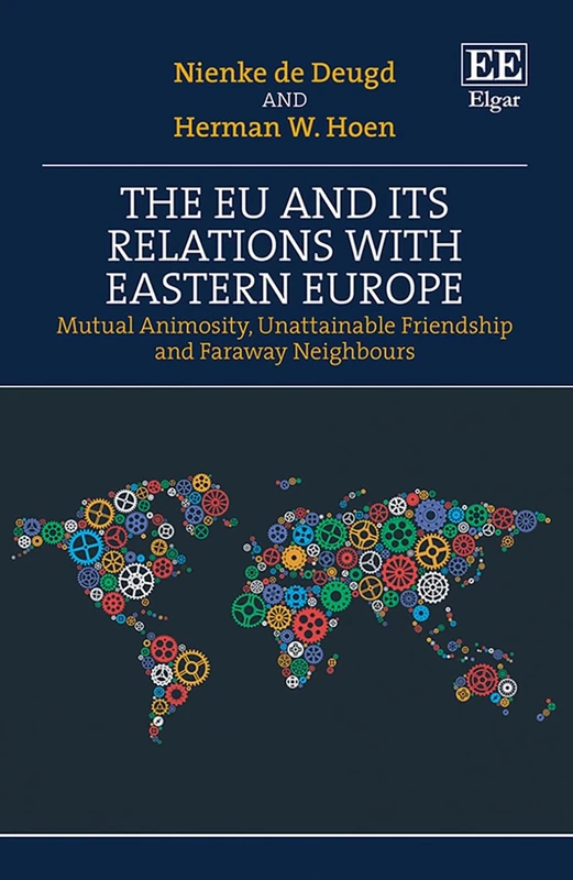 The EU and its Relations with Eastern Europe: Mutual Animosity, Unattainable Friendship and Faraway Neighbours
