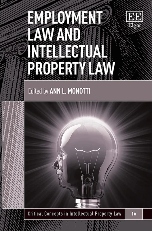 Employment Law and Intellectual Property Law (Critical Concepts in Intellectual Property Law series)