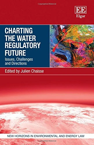 Charting the Water Regulatory Future: Issues, Challenges and Directions (New Horizons in Environmental and Energy Law series)