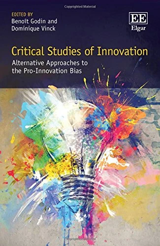 Critical Studies of Innovation: Alternative Approaches to the Pro-Innovation Bias
