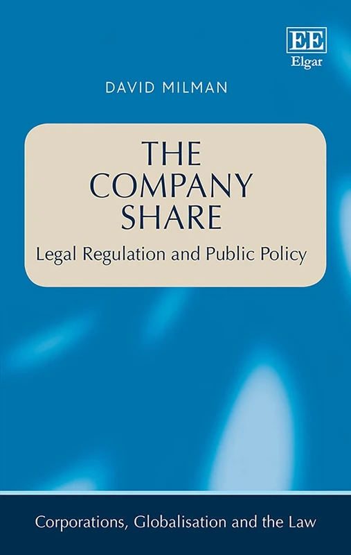 The Company Share: Legal Regulation and Public Policy (Corporations, Globalisation and the Law series)