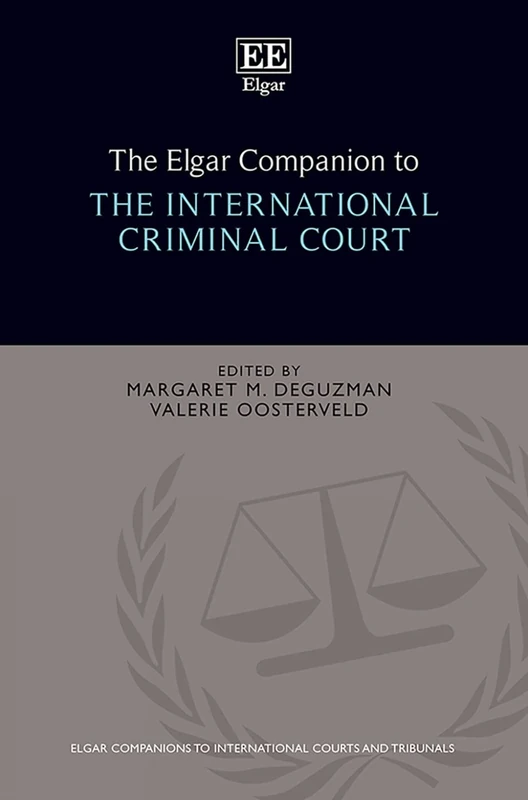 The Elgar Companion to the International Criminal Court (Elgar Companions to International Courts and Tribunals series)