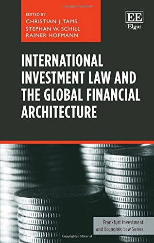 International Investment Law and the Global Financial Architecture (Frankfurt Investment and Economic Law series)