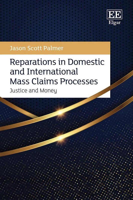 Reparations in Domestic and International Mass Claims Processes: Justice and Money