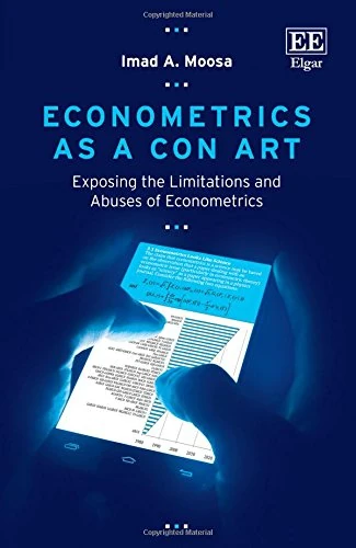 Econometrics as a Con Art: Exposing the Limitations and Abuses of Econometrics