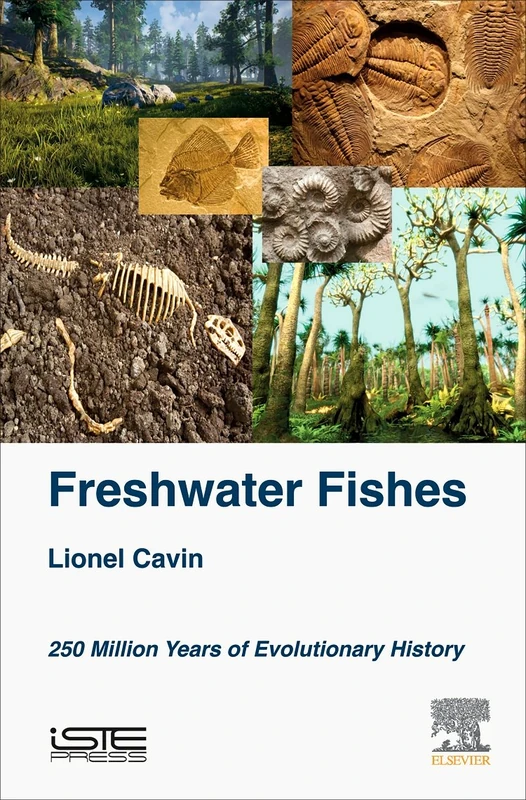 Freshwater Fishes: 250 Million Years of Evolutionary History (Vertebrate Palaeobiology and Palaeoenvironments)