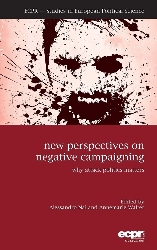 New Perspectives on Negative Campaigning: Why Attack Politics Matters