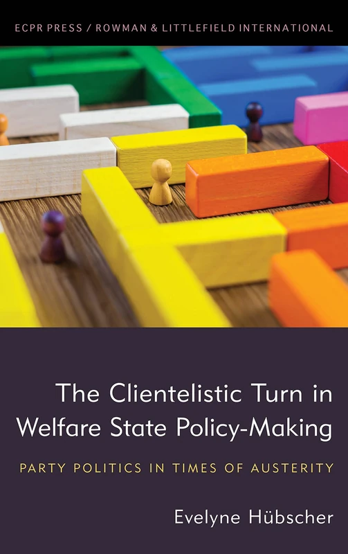 The Clientelistic Turn in Welfare State Policy-Making: Party Politics in Times of Austerity