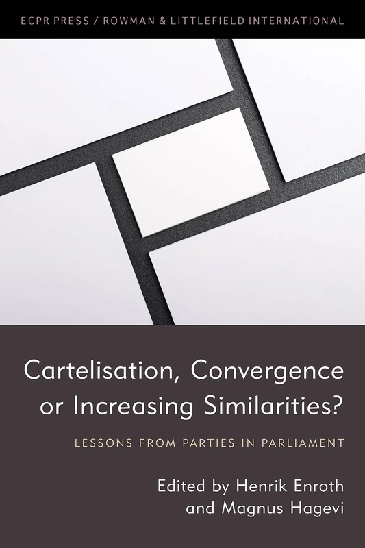 Cartelisation, Convergence or Increasing Similarities?: Lessons from Parties in Parliament (Studies in European Political Science)