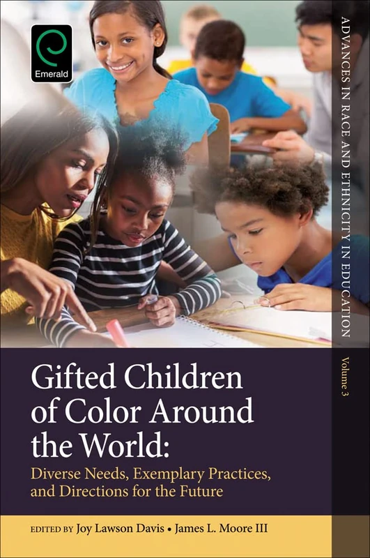 Gifted Children of Color Around the World: Diverse Needs, Exemplary Practices and Directions for the Future: 3 (Advances in Race and Ethnicity in Education, 3)