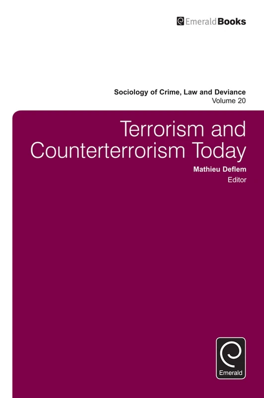 Terrorism and Counterterrorism Today: 20 (Sociology of Crime, Law and Deviance, 20)