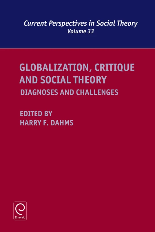 Globalization, Critique and Social Theory: Diagnoses and Challenges: 33 (Current Perspectives in Social Theory, 33)