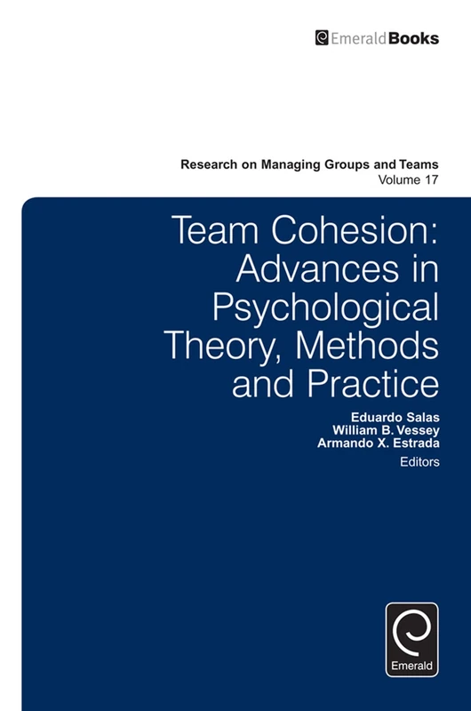 Team Cohesion: Advances in Psychological Theory, Methods and Practice: 17 (Research on Managing Groups and Teams, 17)