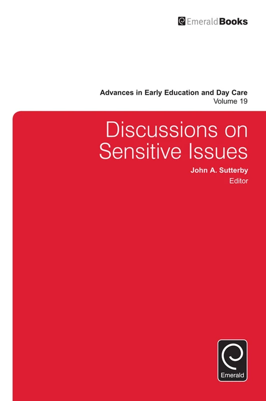 Discussions on Sensitive Issues: 19 (Advances in Early Education & Day Care, 19)