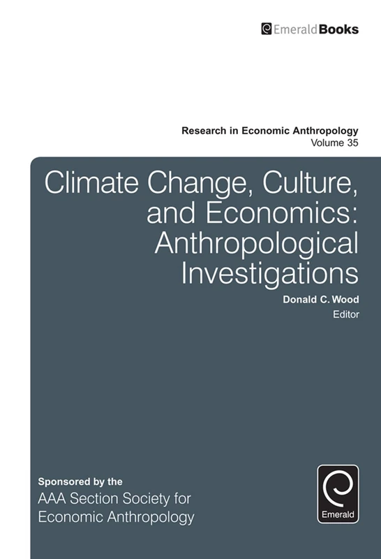 Climate Change, Culture, and Economics: Anthropological Investigations: 35 (Research in Economic Anthropology, 35)