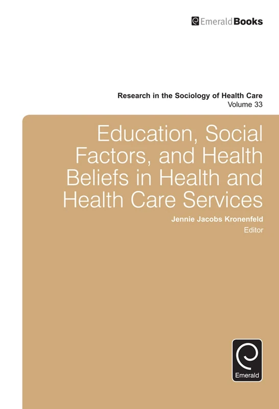 Education, Social Factors And Health Beliefs In Health And Health Care: 33 (Research in the Sociology of Health Care, 33)
