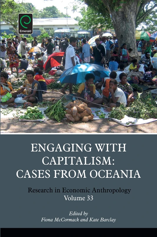 Engaging with Capitalism: Cases from Oceania: 33 (Research in Economic Anthropology, 33)