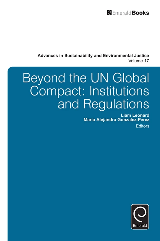 Beyond the UN Global Compact: Institutions and regulations: 17 (Advances in Sustainability and Environmental Justice, 17)