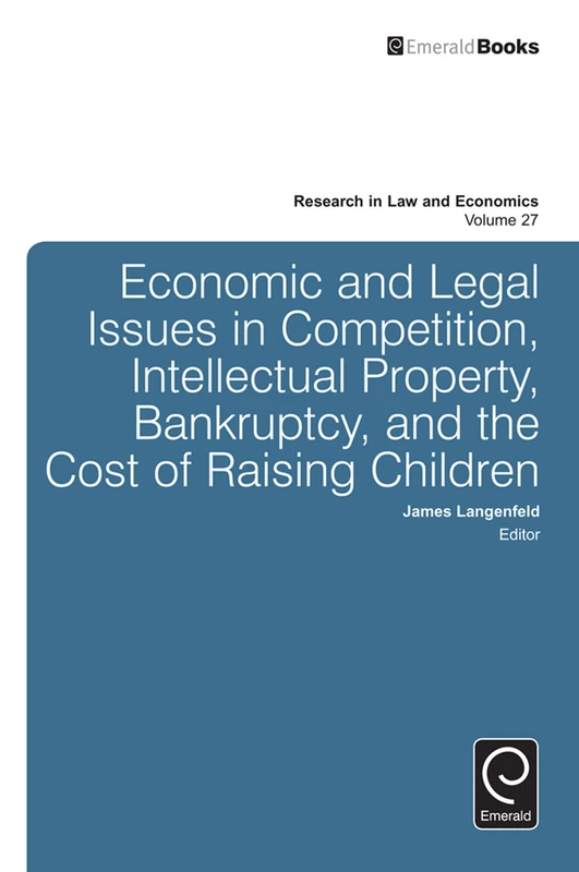 Economic and Legal Issues in Competition, Intellectual Property, Bankruptcy, and the Cost of Raising Children: 27 (Research in Law and Economics, 27)