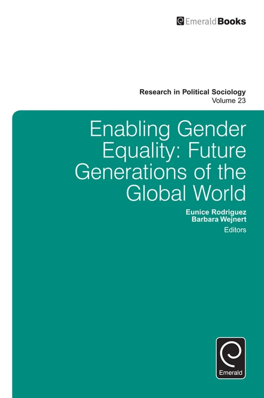 Enabling Gender Equality: Future Generations of the Global World: 23 (Research in Political Sociology, 23)