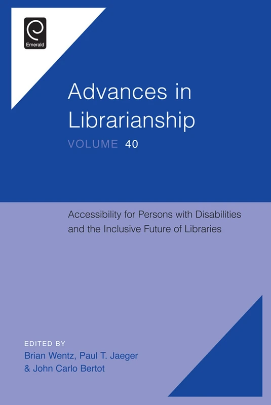 Accessibility for Persons with Disabilities and the Inclusive Future of Libraries: 40 (Advances in Librarianship, 40)