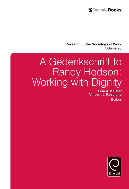 A Gedenkschrift to Randy Hodson: Working with Dignity: 28 (Research in the Sociology of Work, 28)