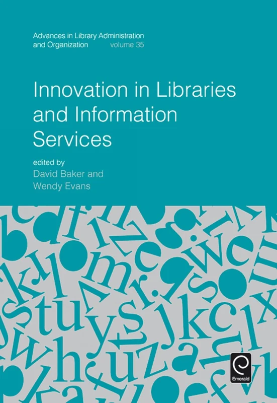 Innovation in Libraries and Information Services: 35 (Advances in Library Administration and Organization, 35)