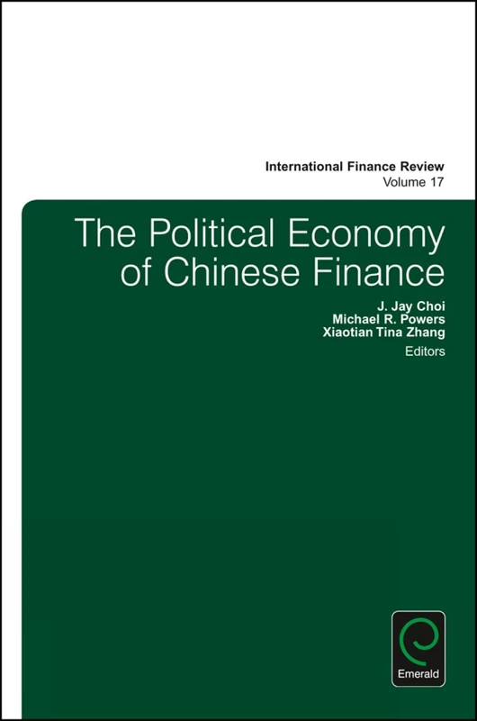 The Political Economy of Chinese Finance: 17 (International Finance Review, 17)