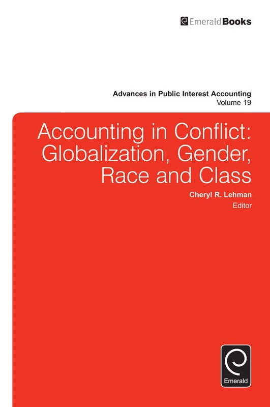 Accounting in Conflict: Globalization, Gender, Race and Class: 19 (Advances in Public Interest Accounting, 19)