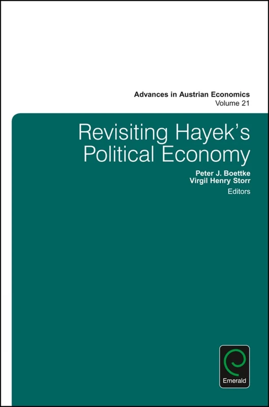 Revisiting Hayek's Political Economy: 21 (Advances in Austrian Economics, 21)