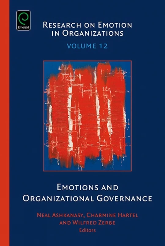 Emotions and Organizational Governance: 12 (Research on Emotion in Organizations, 12)