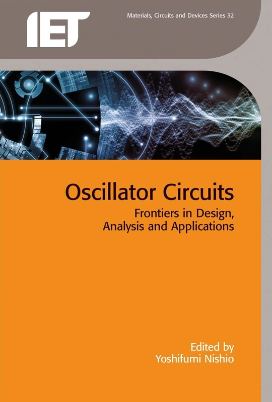 Oscillator Circuits: Frontiers in design, analysis and applications (Materials, Circuits and Devices)