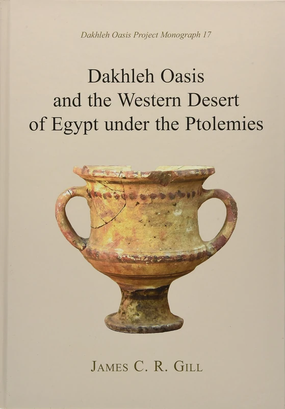 Dakhleh Oasis and the Western Desert of Egypt under the Ptolemies: 17 (Dakhleh Oasis Project Monographs)
