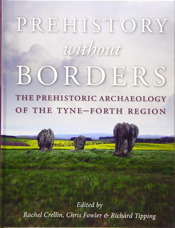 Prehistory without Borders: The Prehistoric Archaeology of the Tyne-Forth Region