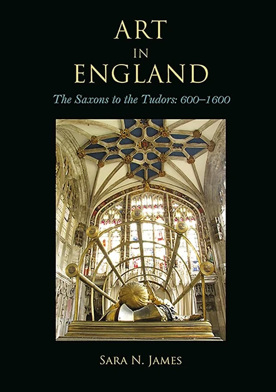Art in England: The Saxons to the Tudors: 600-1600
