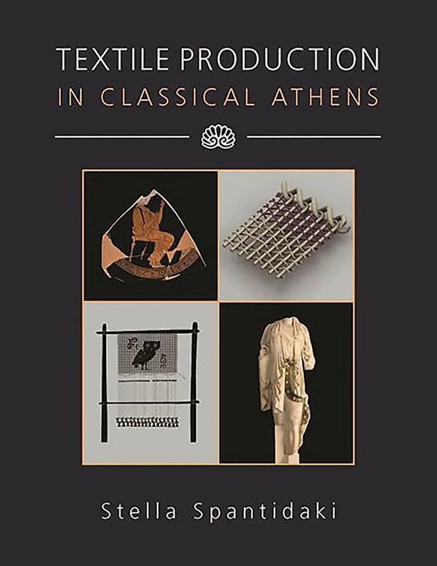 Textile Production in Classical Athens: 27 (Ancient Textiles Series)