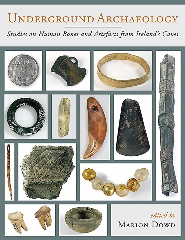 Underground Archaeology: Studies on Human Bones and Artefacts from Ireland's Caves
