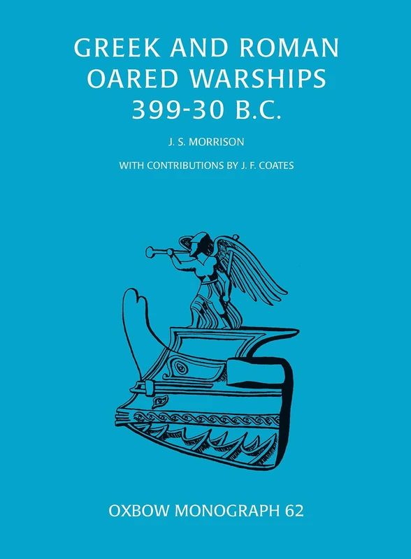 Greek and Roman Oared Warships 399-30BC: 62 (Oxbow Monographs)