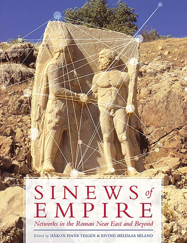 Sinews of Empire: Networks in the Roman Near East and Beyond - Image 1