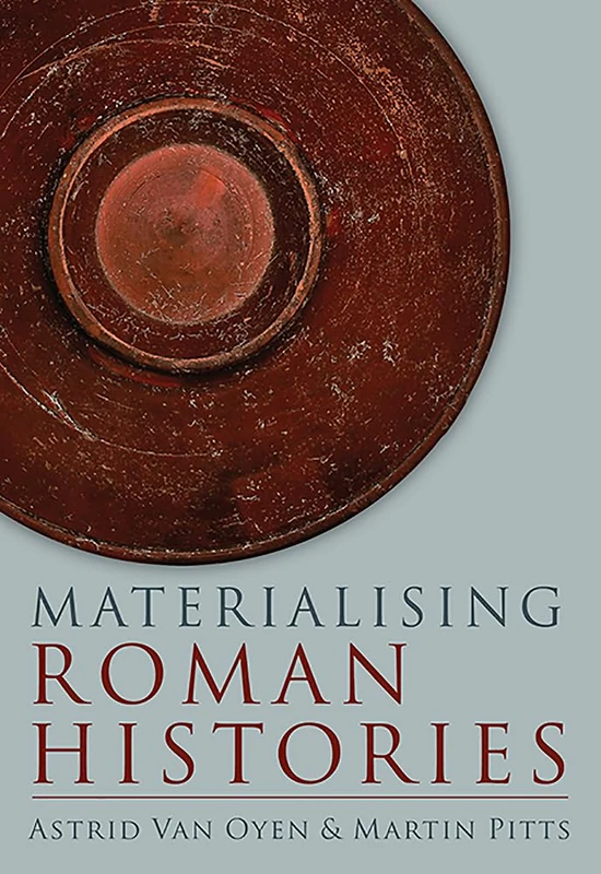 Materialising Roman Histories: 3 (University of Cambridge Museum of Classical Archaeology Monographs)