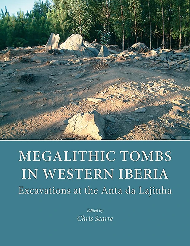 Megalithic Tombs in Western Iberia: Excavations at the Anta da Lajinha