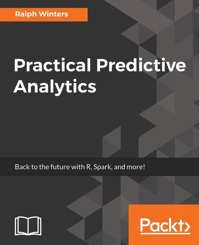 Practical Predictive Analytics: Analyse current and historical data to predict future trends using R, Spark, and more