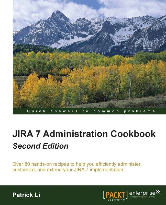 JIRA 7 Administration Cookbook - Second Edition: Over 80 hands-on recipes to help you efficiently administer, customize, and extend your JIRA 7 implementation - Image 1