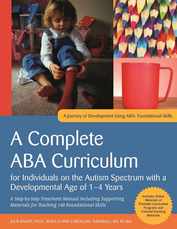 A Complete ABA Curriculum for Individuals on the Autism Spectrum with a Developmental Age of 1-4 Years: A Step-by-Step Treatment Manual Including ... Materials for Teaching 140 Foundational Skill